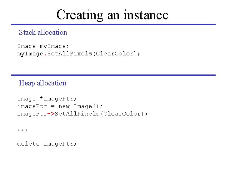 Creating an instance Stack allocation Image my. Image; my. Image. Set. All. Pixels(Clear. Color);