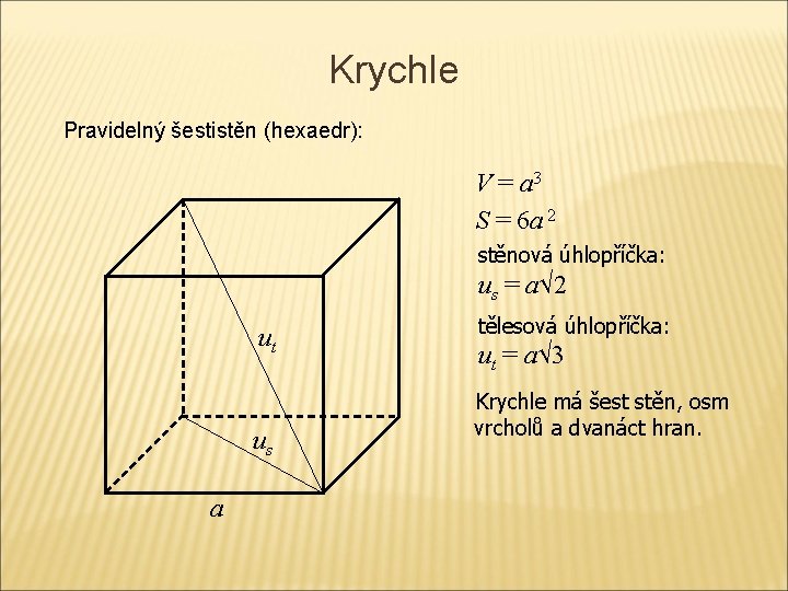 Krychle Pravidelný šestistěn (hexaedr): V = a 3 S = 6 a 2 stěnová