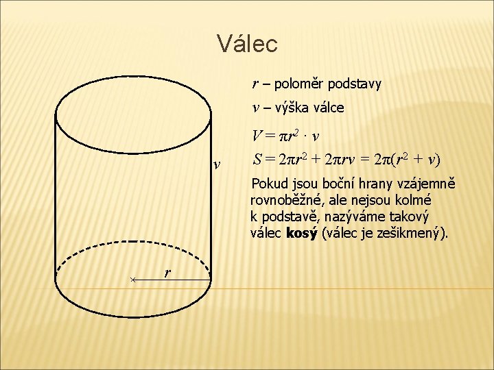 Válec r – poloměr podstavy v – výška válce v V = πr 2 Válec r – poloměr podstavy v – výška válce v V = πr 2