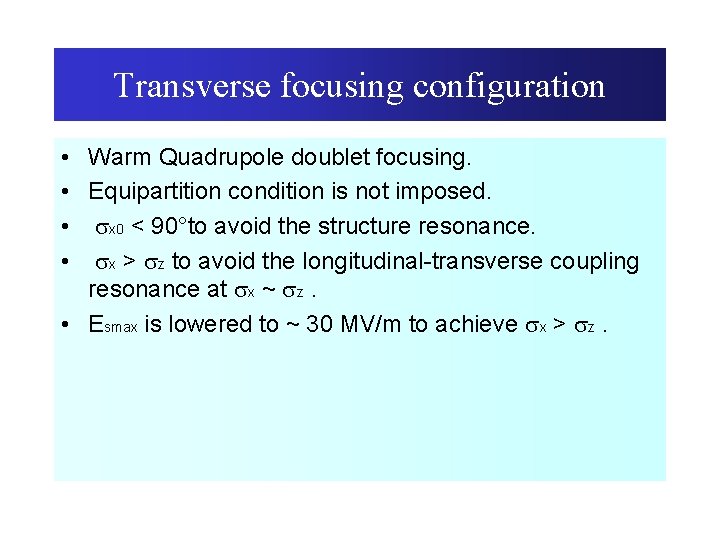 Transverse focusing configuration • Warm Quadrupole doublet focusing. • Equipartition condition is not imposed.