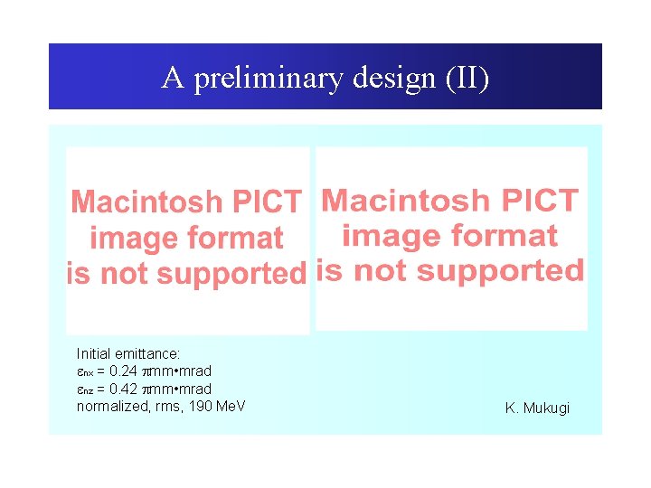 A preliminary design (II) Initial emittance: enx = 0. 24 pmm • mrad enz