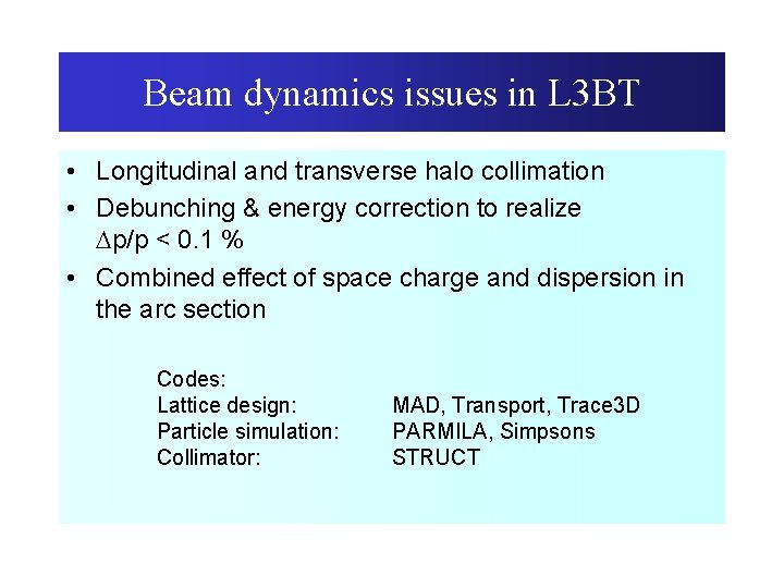 Beam dynamics issues in L 3 BT • Longitudinal and transverse halo collimation •