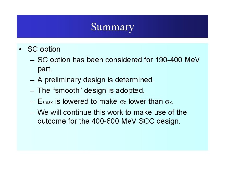 Summary • SC option – SC option has been considered for 190 -400 Me.