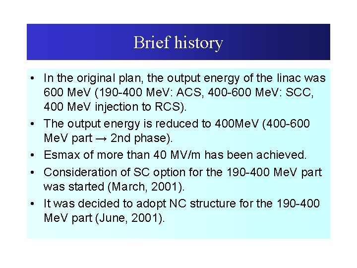 Brief history • In the original plan, the output energy of the linac was