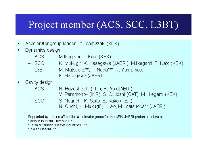 Project member (ACS, SCC, L 3 BT) • • • Accelerator group leader Y.