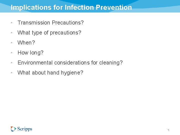 Implications for Infection Prevention • Transmission Precautions? • What type of precautions? • When?