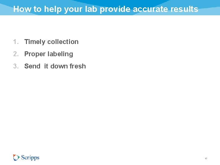 How to help your lab provide accurate results 1. Timely collection 2. Proper labeling