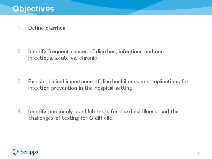 Objectives 1. Define diarrhea 2. Identify frequent causes of diarrhea, infectious and non infectious,