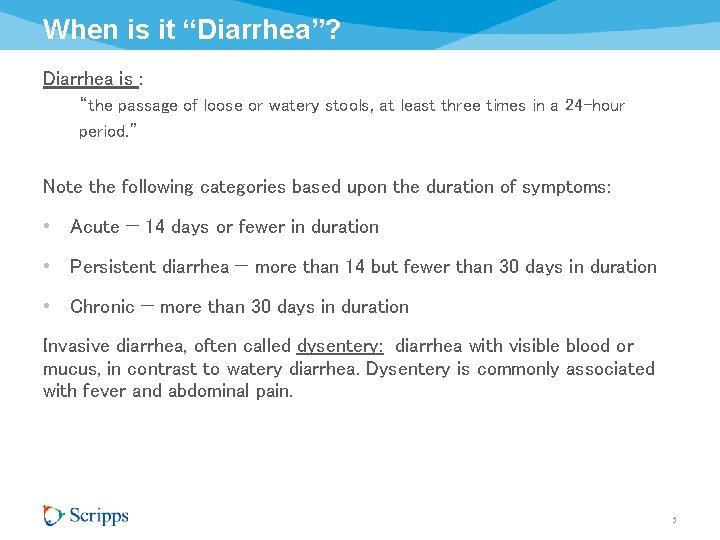 When is it “Diarrhea”? Diarrhea is : “the passage of loose or watery stools,