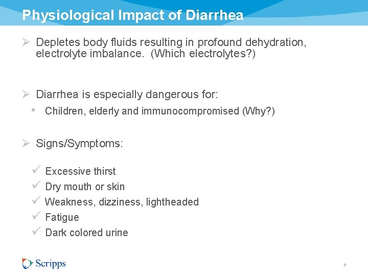 Physiological Impact of Diarrhea Ø Depletes body fluids resulting in profound dehydration, electrolyte imbalance.