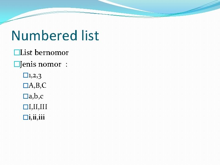 Numbered list �List bernomor �Jenis nomor : � 1, 2, 3 �A, B, C