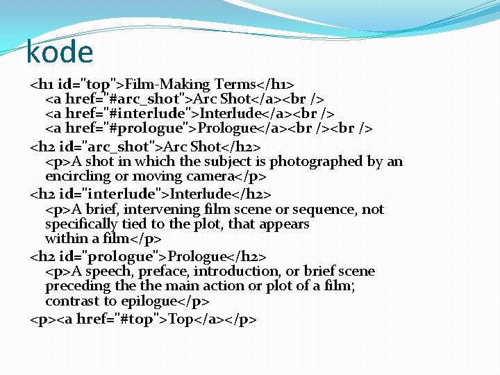 kode <h 1 id="top">Film-Making Terms</h 1> <a href="#arc_shot">Arc Shot</a> <a href="#interlude">Interlude</a> <a href="#prologue">Prologue</a> <h
