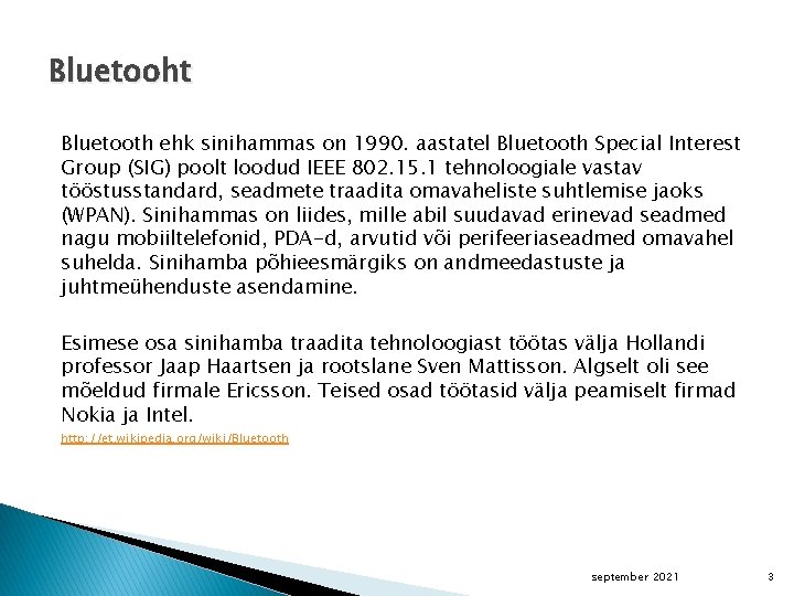 Bluetooht Bluetooth ehk sinihammas on 1990. aastatel Bluetooth Special Interest Group (SIG) poolt loodud