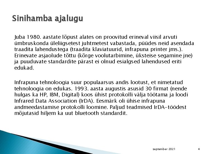 Sinihamba ajalugu Juba 1980. aastate lõpust alates on proovitud erineval viisil arvuti ümbruskonda üleliigsetest