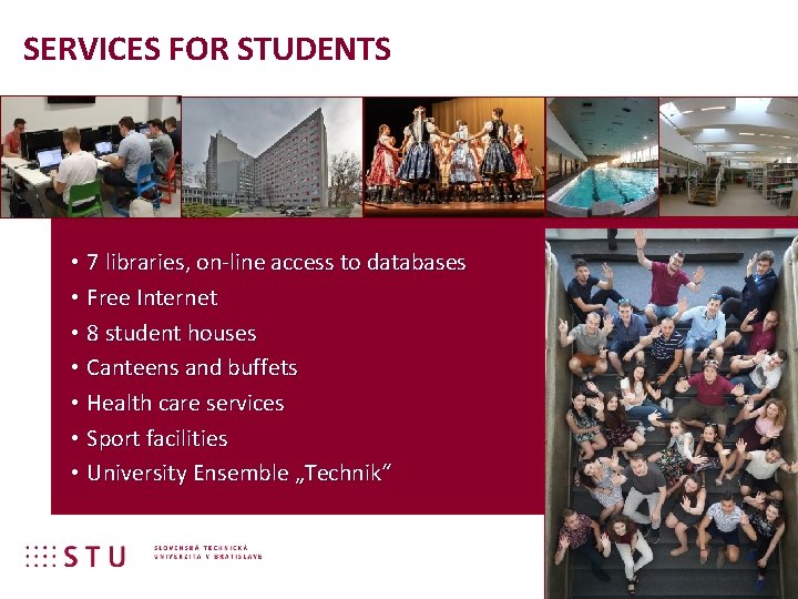 SERVICES FOR STUDENTS • 7 libraries, on-line access to databases • Free Internet •