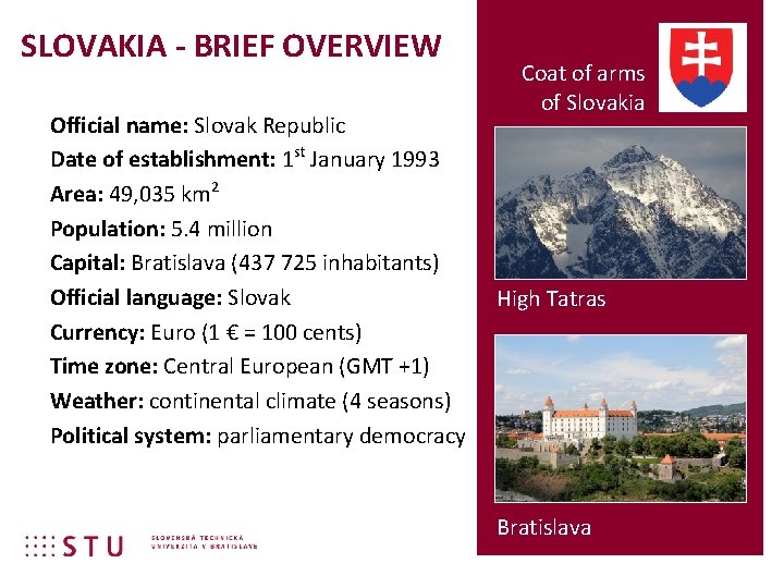 SLOVAKIA - BRIEF OVERVIEW Official name: Slovak Republic Date of establishment: 1 st January