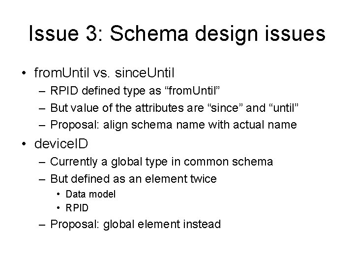 Issue 3: Schema design issues • from. Until vs. since. Until – RPID defined