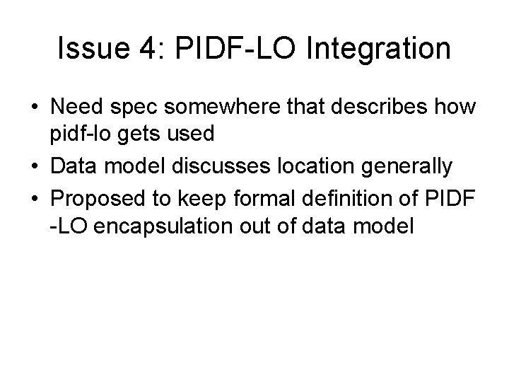 Issue 4: PIDF-LO Integration • Need spec somewhere that describes how pidf-lo gets used
