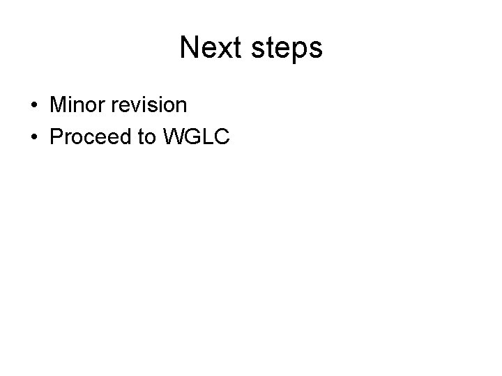 Next steps • Minor revision • Proceed to WGLC 