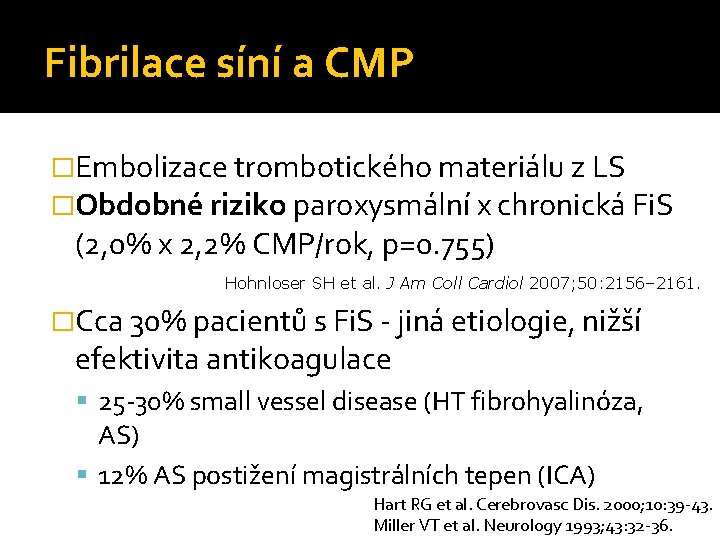Fibrilace síní a CMP �Embolizace trombotického materiálu z LS �Obdobné riziko paroxysmální x chronická