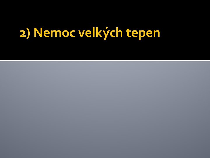 2) Nemoc velkých tepen 