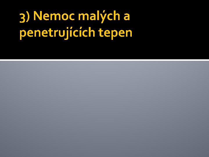 3) Nemoc malých a penetrujících tepen 