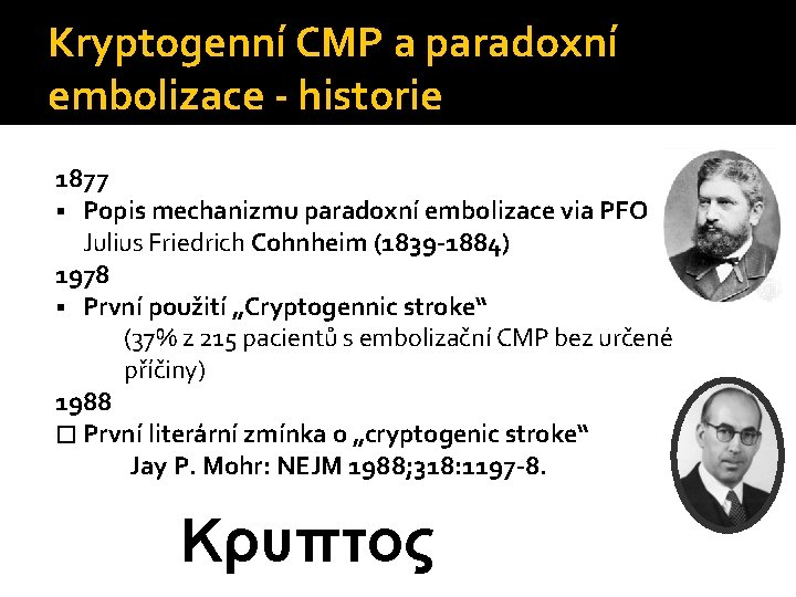 Kryptogenní CMP a paradoxní embolizace - historie 1877 Popis mechanizmu paradoxní embolizace via PFO