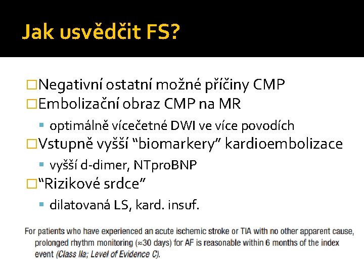 Jak usvědčit FS? �Negativní ostatní možné příčiny CMP �Embolizační obraz CMP na MR optimálně