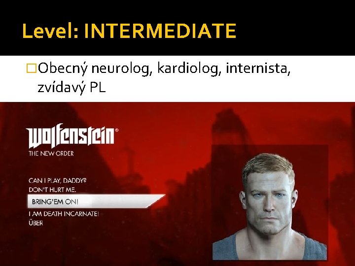 Level: INTERMEDIATE �Obecný neurolog, kardiolog, internista, zvídavý PL 