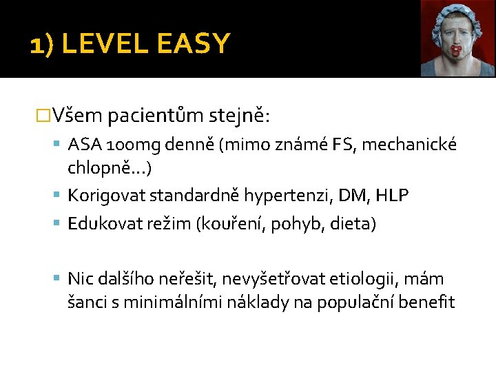 1) LEVEL EASY �Všem pacientům stejně: ASA 100 mg denně (mimo známé FS, mechanické