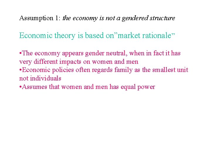 Assumption 1: the economy is not a gendered structure Economic theory is based on”market