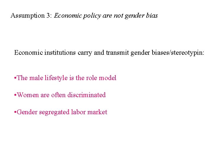 Assumption 3: Economic policy are not gender bias Economic institutions carry and transmit gender