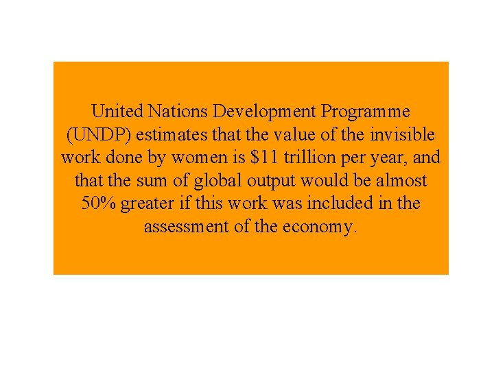 United Nations Development Programme (UNDP) estimates that the value of the invisible work done