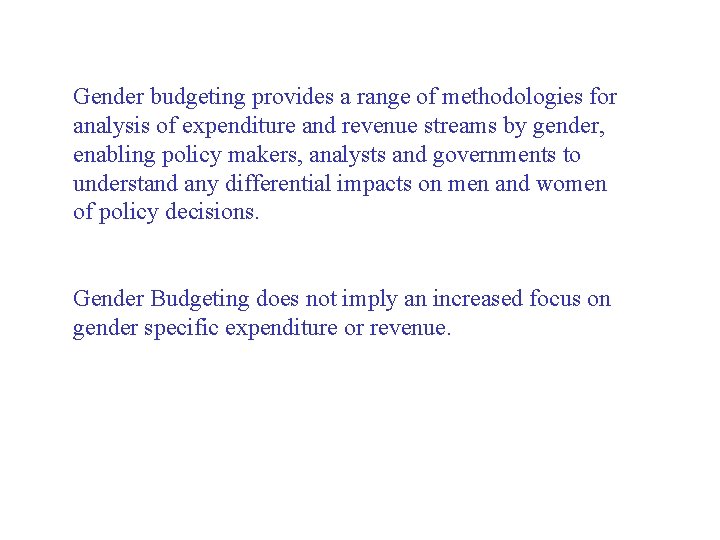 Gender budgeting provides a range of methodologies for analysis of expenditure and revenue streams