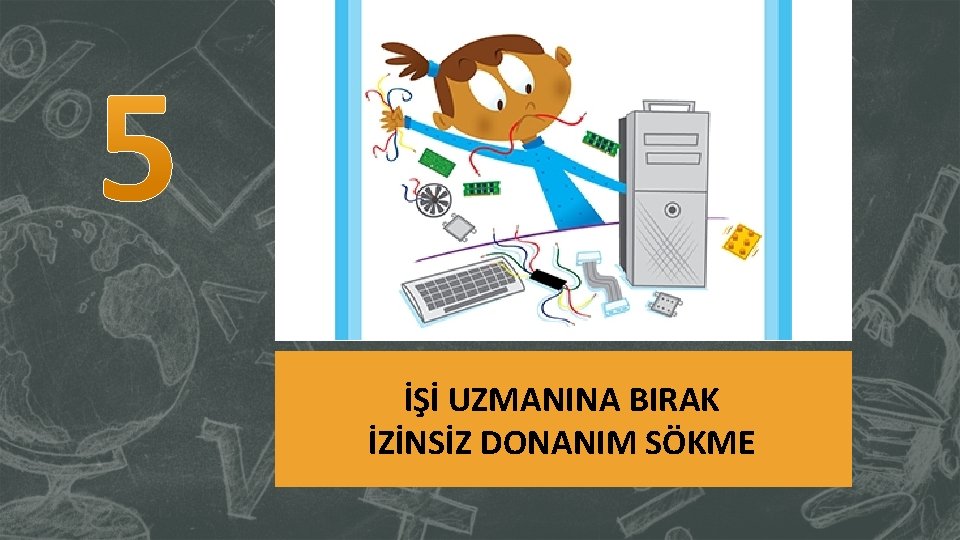 İŞİ UZMANINA BIRAK İZİNSİZ DONANIM SÖKME 