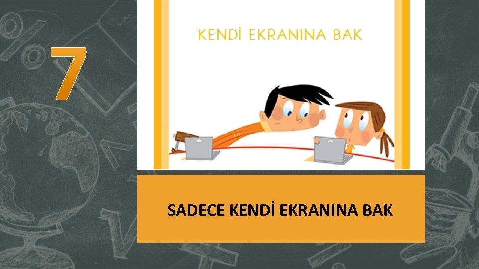 SADECE KENDİ EKRANINA BAK 