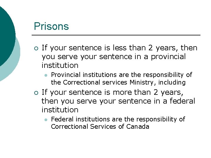 Prisons ¡ If your sentence is less than 2 years, then you serve your