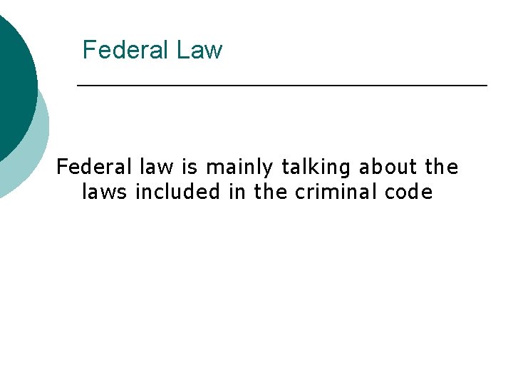 Federal Law Federal law is mainly talking about the laws included in the criminal