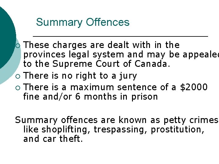 Summary Offences These charges are dealt with in the provinces legal system and may
