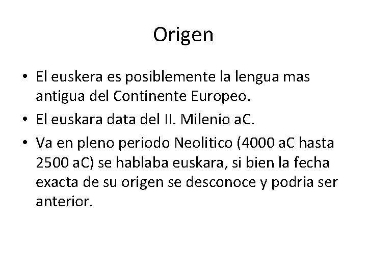 Origen • El euskera es posiblemente la lengua mas antigua del Continente Europeo. •