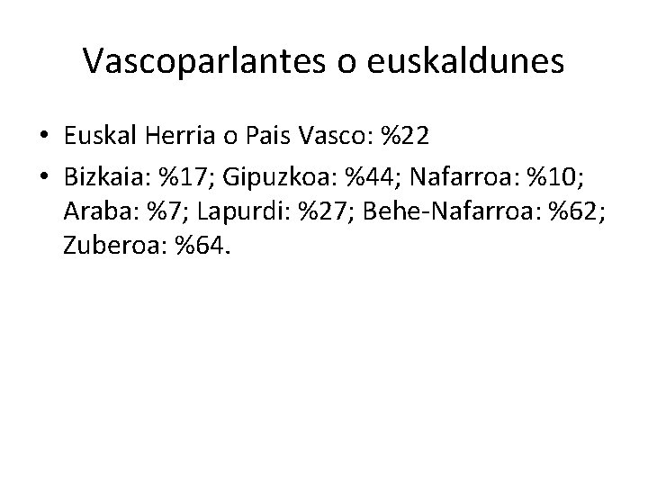 Vascoparlantes o euskaldunes • Euskal Herria o Pais Vasco: %22 • Bizkaia: %17; Gipuzkoa: