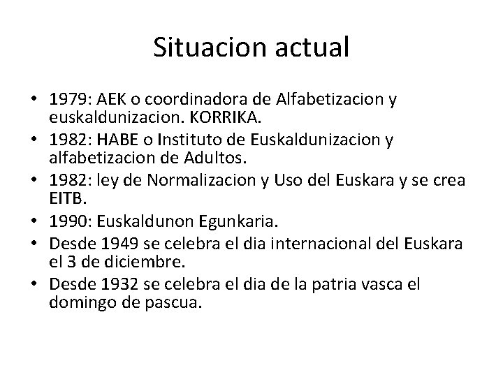Situacion actual • 1979: AEK o coordinadora de Alfabetizacion y euskaldunizacion. KORRIKA. • 1982: