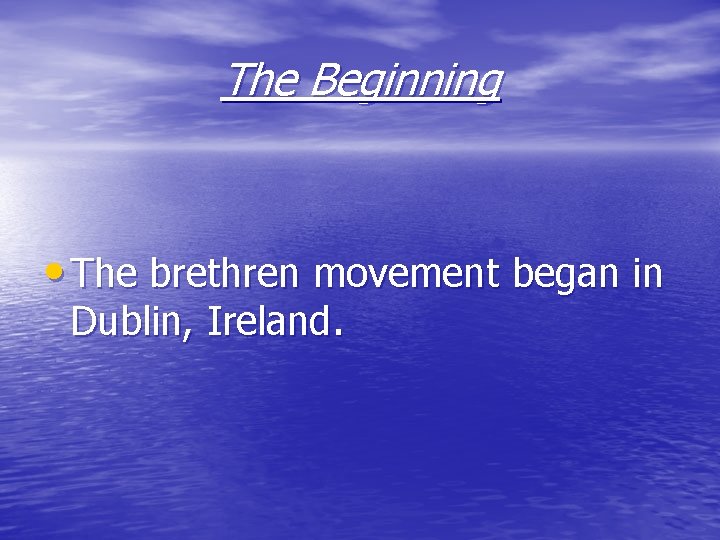 The Beginning • The brethren movement began in Dublin, Ireland. 