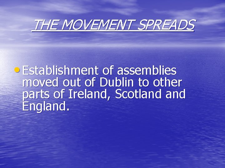 THE MOVEMENT SPREADS • Establishment of assemblies moved out of Dublin to other parts