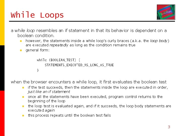 While Loops a while loop resembles an if statement in that its behavior is