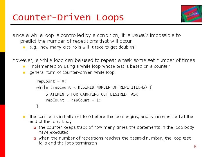Counter-Driven Loops since a while loop is controlled by a condition, it is usually