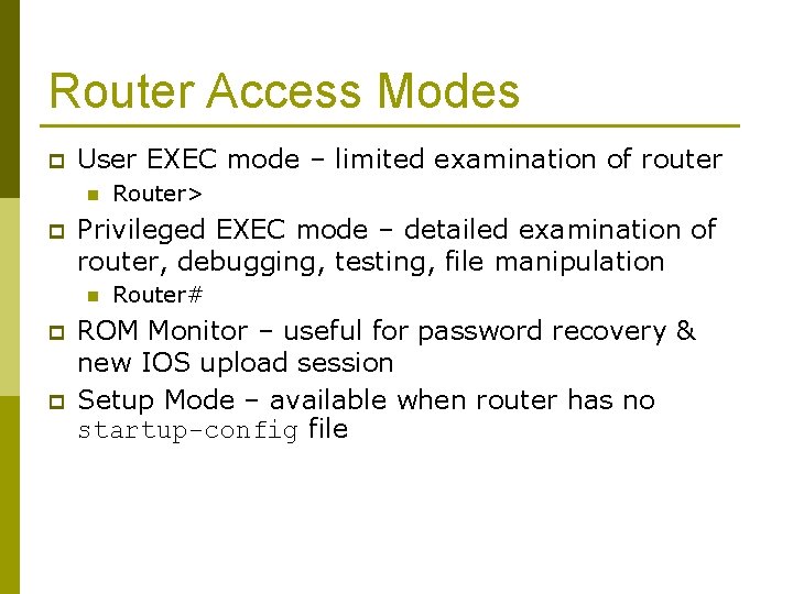 Router Access Modes p User EXEC mode – limited examination of router n p