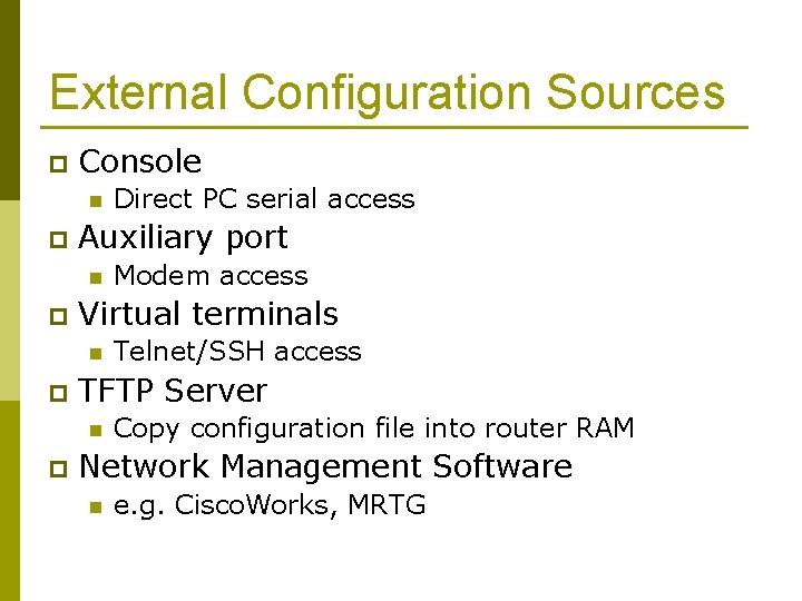 External Configuration Sources p Console n p Auxiliary port n p Telnet/SSH access TFTP