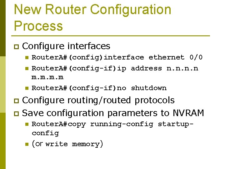 New Router Configuration Process p Configure interfaces n n n Router. A#(config)interface ethernet 0/0