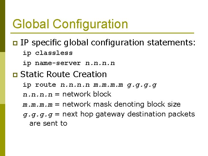 Global Configuration p IP specific global configuration statements: ip classless ip name-server n. n